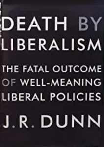 Death by Liberalism, by JR Dunn