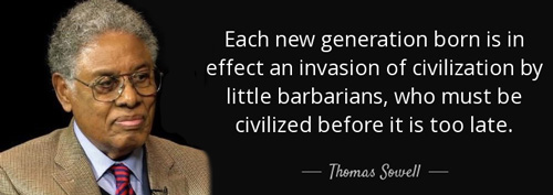 Thomas Sowell - Each new generation is an invasion of civilization by little barbarians